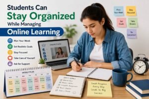 How Students Can Stay Organized While Managing Online Learning and Work